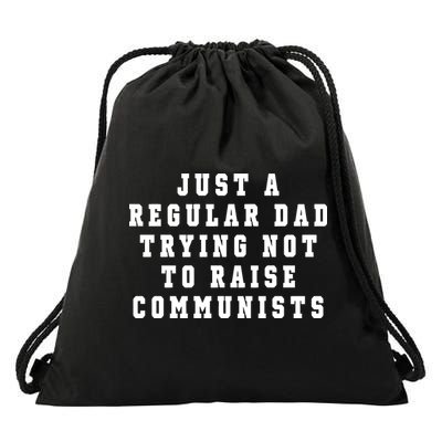 Just A Regular Dad Trying Not To Raise Communists Drawstring Bag