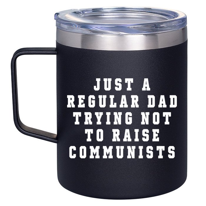 Just A Regular Dad Trying Not To Raise Communists 12oz Stainless Steel Coffee Mug