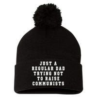 Just A Regular Dad Trying Not To Raise Communists Pom Pom 12in Knit Beanie