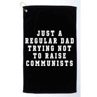 Just A Regular Dad Trying Not To Raise Communists Golf Towel