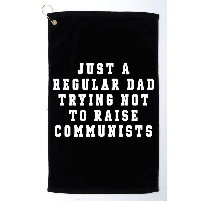 Just A Regular Dad Trying Not To Raise Communists Golf Towel