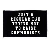 Just A Regular Dad Trying Not To Raise Communists Microfiber Hand Towel