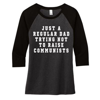 Just A Regular Dad Trying Not To Raise Communists Women's Tri-Blend 3/4-Sleeve Raglan Shirt