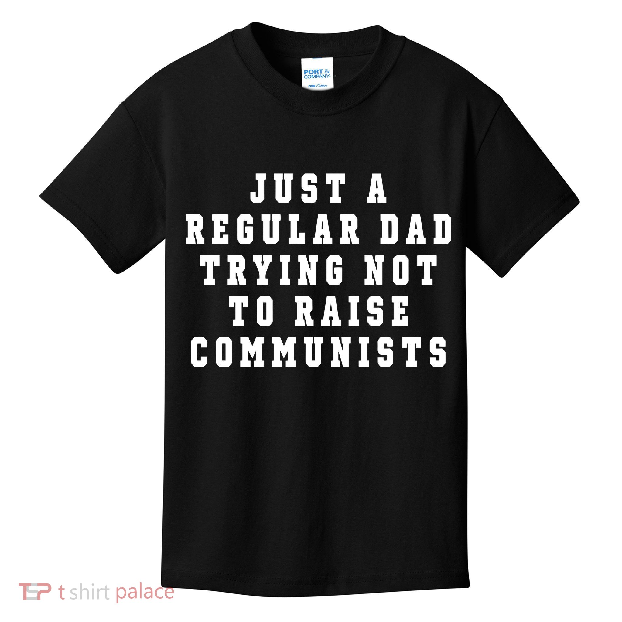 Just A Regular Dad Trying Not To Raise Communists Kids T-Shirt
