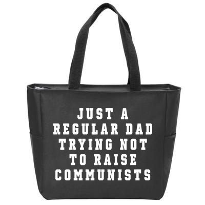 Just A Regular Dad Trying Not To Raise Communists Zip Tote Bag