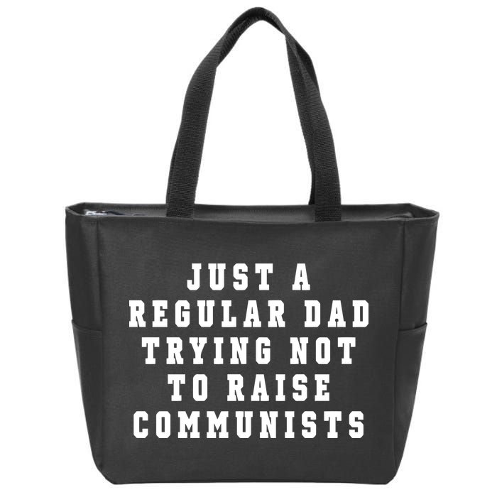 Just A Regular Dad Trying Not To Raise Communists Zip Tote Bag