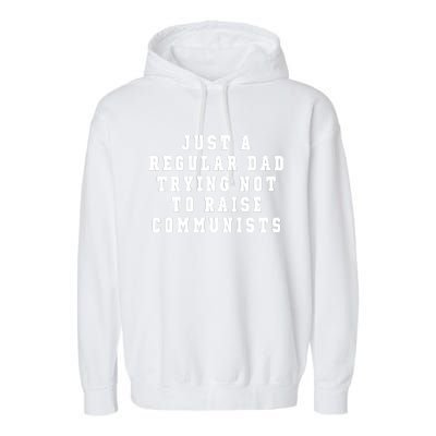 Just A Regular Dad Trying Not To Raise Communists Garment-Dyed Fleece Hoodie