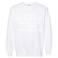 Just A Regular Dad Trying Not To Raise Communists Garment-Dyed Sweatshirt