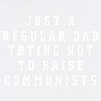 Just A Regular Dad Trying Not To Raise Communists Garment-Dyed Sweatshirt
