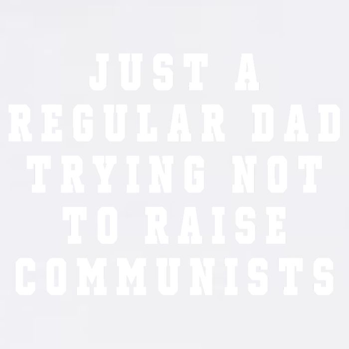 Just A Regular Dad Trying Not To Raise Communists Garment-Dyed Sweatshirt