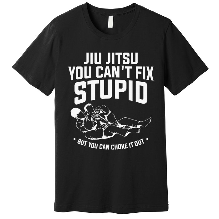 Brazilian Jiu Jitsu Jiu Jitsu Tee Funny You Can't Gift Premium T-Shirt