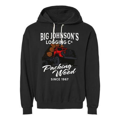 Big JohnsonS Logging Co. Packing Wood Funny Logger Garment-Dyed Fleece Hoodie