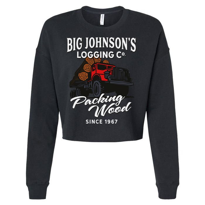 Big JohnsonS Logging Co. Packing Wood Funny Logger Cropped Pullover Crew
