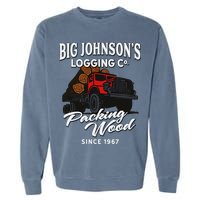 Big JohnsonS Logging Co. Packing Wood Funny Logger Garment-Dyed Sweatshirt