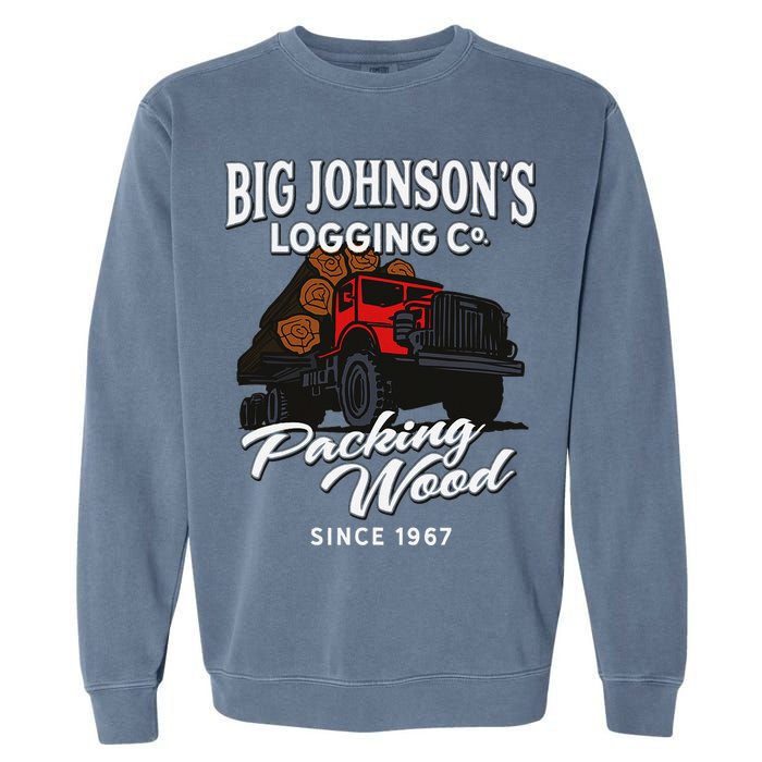 Big JohnsonS Logging Co. Packing Wood Funny Logger Garment-Dyed Sweatshirt