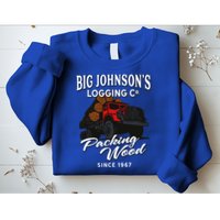 Big JohnsonS Logging Co. Packing Wood Funny Logger Sweatshirt