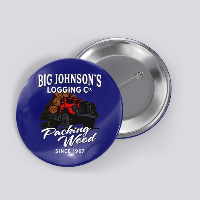 Big JohnsonS Logging Co. Packing Wood Funny Logger Button