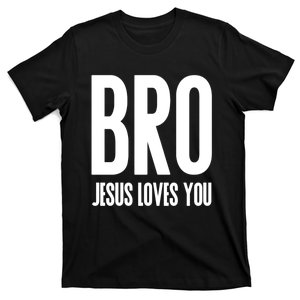 Bro Jesus Loves You Christian Gift T-Shirt