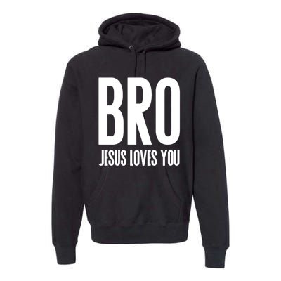 Bro Jesus Loves You Christian Gift Premium Hoodie