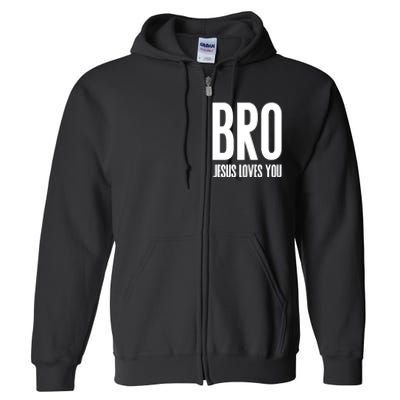 Bro Jesus Loves You Christian Gift Full Zip Hoodie