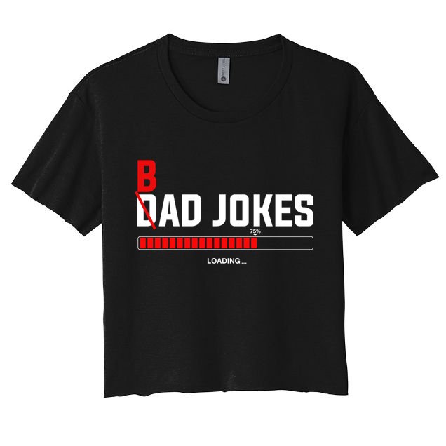Bad Jokes Loading Funny Punny Daddy Humorous Dad Jokes Meaningful Gift Crop Top