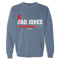 Bad Jokes Loading Funny Punny Daddy Humorous Dad Jokes Meaningful Gift Garment-Dyed Sweatshirt