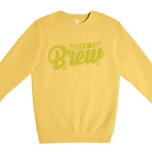 Born Just To Brew Beer Gift Premium Crewneck Sweatshirt