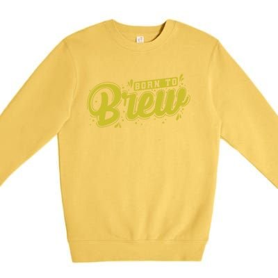 Born Just To Brew Beer Gift Premium Crewneck Sweatshirt