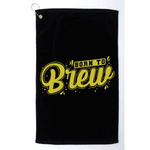 Born Just To Brew Beer Gift Platinum Collection Golf Towel