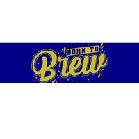 Born Just To Brew Beer Gift Bumper Sticker