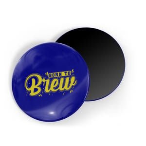 Born Just To Brew Beer Gift Magnet