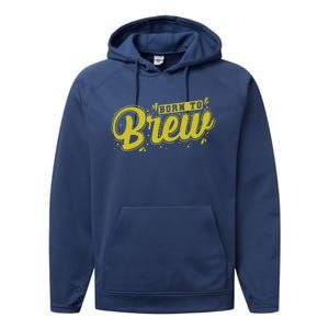 Born Just To Brew Beer Gift Performance Fleece Hoodie