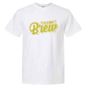 Born Just To Brew Beer Gift Garment-Dyed Heavyweight T-Shirt