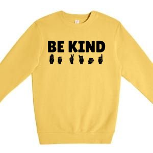 Be Kind Asl Sign Language Fingerspelling Hand Gestures Funny Gift Premium Crewneck Sweatshirt