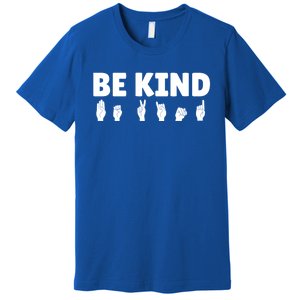 Be Kind Asl Sign Language Fingerspelling Hand Gestures Funny Gift Premium T-Shirt