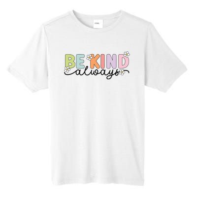 Be Kind Always Positive Floral Flower Tall Fusion ChromaSoft Performance T-Shirt