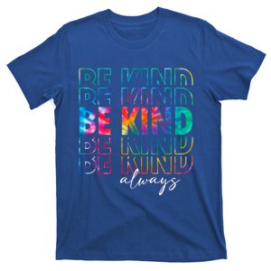 Be Kind Always Tie Dye Kindness Teacher Be Kind Funny Gift T-Shirt