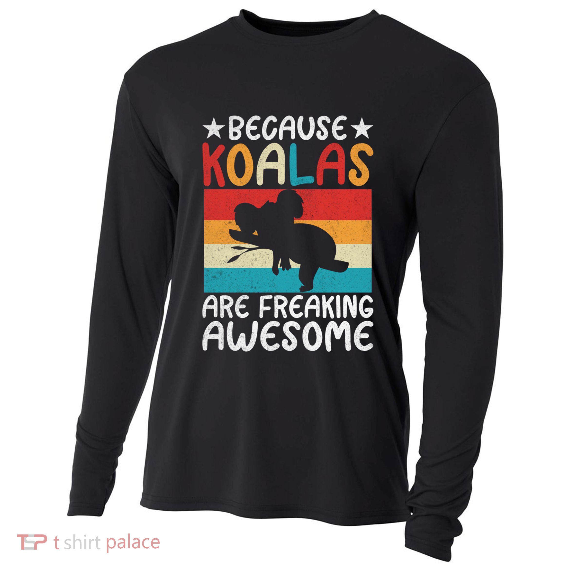 Because Koalas Are Freaking Awesome Koala Gift Cooling Performance Long Sleeve Crew