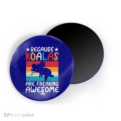 Because Koalas Are Freaking Awesome Koala Gift Magnet