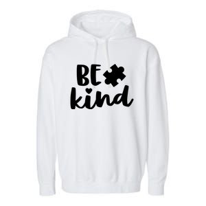 Be Kind Autism Mom Gift Awareness Puzzle Piece Kindness Cool Gift Garment-Dyed Fleece Hoodie