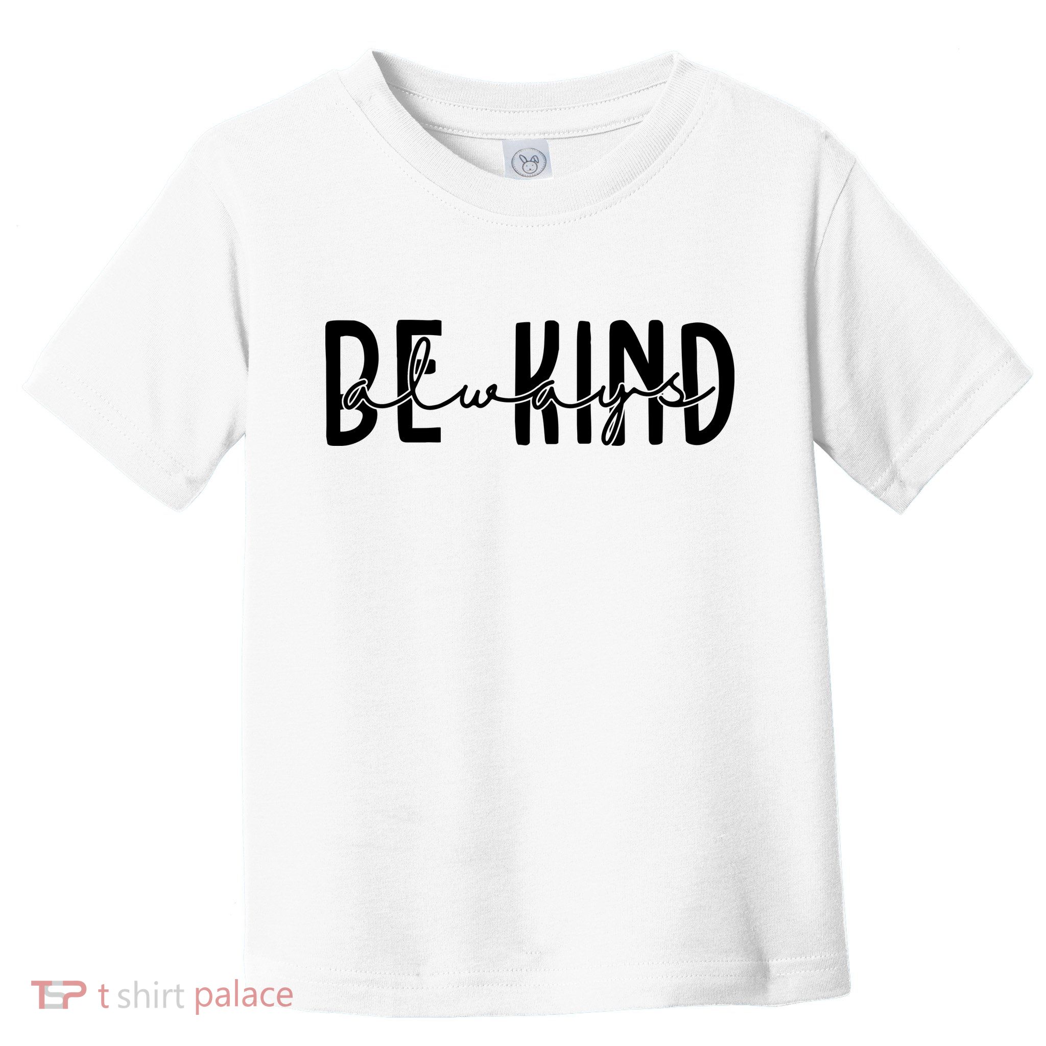 Be Kind Always Quote Toddler T-Shirt