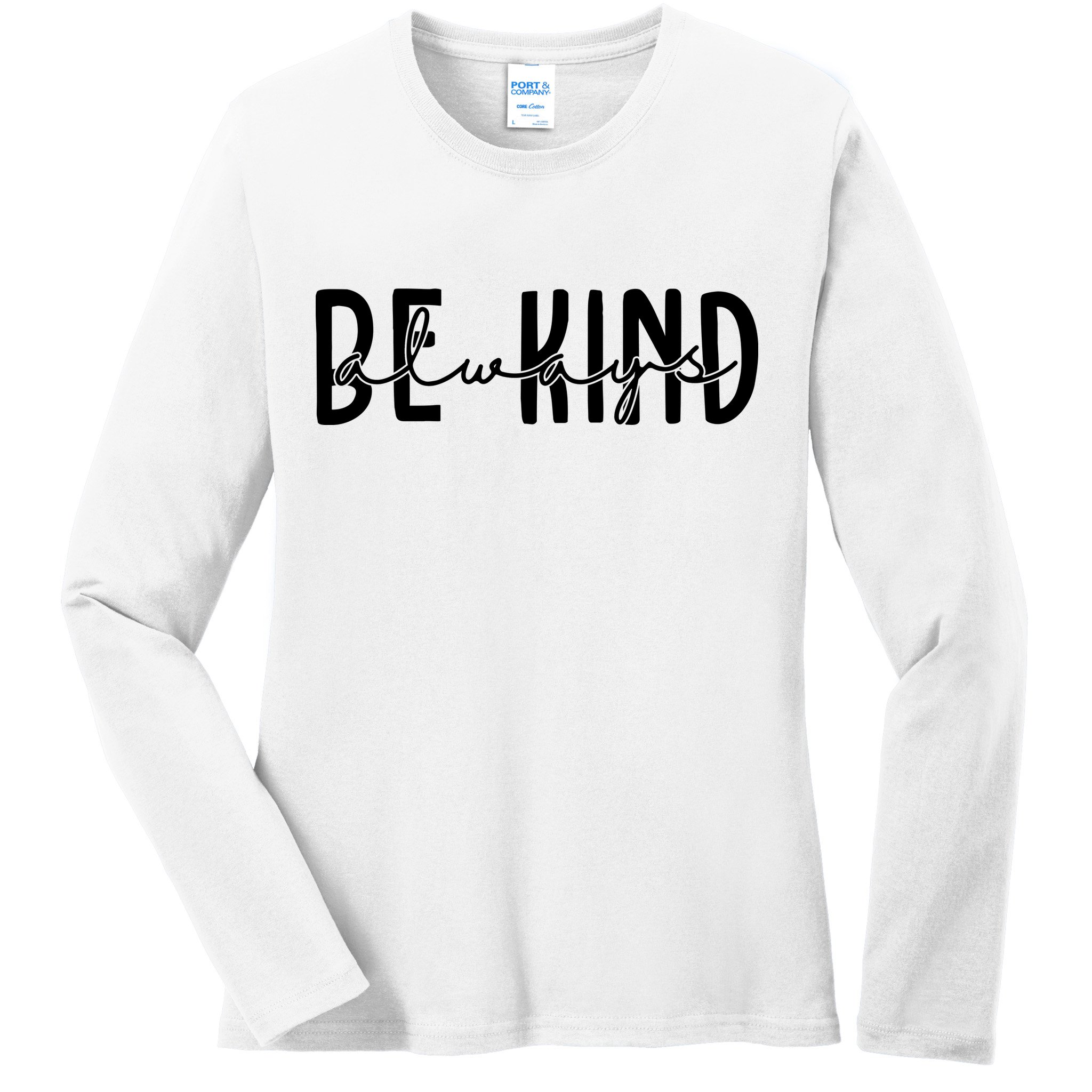Be Kind Always Quote Ladies Long Sleeve Shirt