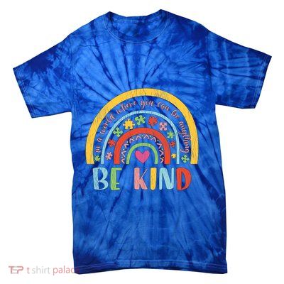 Be Kind Autism Awareness Acceptance Rainbow Choose Kindness Cute Gift Tie-Dye T-Shirt