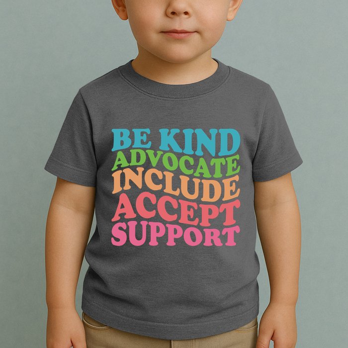 Be Kind Advocate Include Accept Support Autism Awareness Toddler T-Shirt