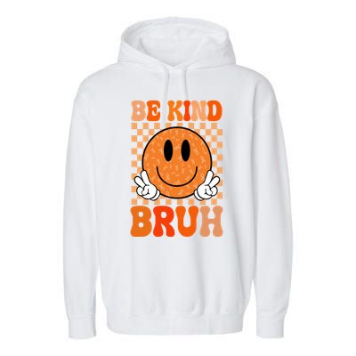 Be Kind Bruh Anti Bullying Smile Face Garment-Dyed Fleece Hoodie