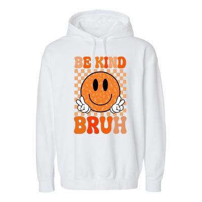 Be Kind Bruh Anti Bullying Smile Face Garment-Dyed Fleece Hoodie