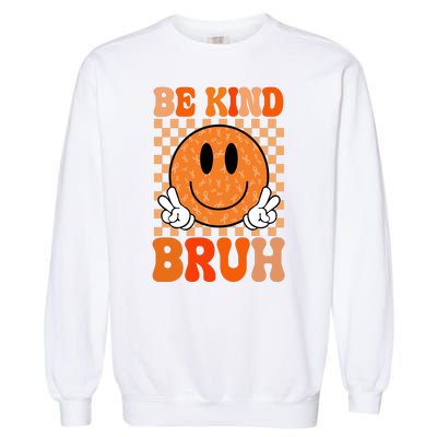 Be Kind Bruh Anti Bullying Smile Face Garment-Dyed Sweatshirt