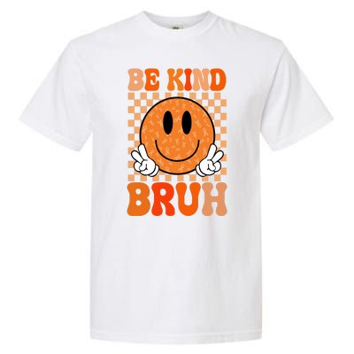 Be Kind Bruh Anti Bullying Smile Face Garment-Dyed Heavyweight T-Shirt