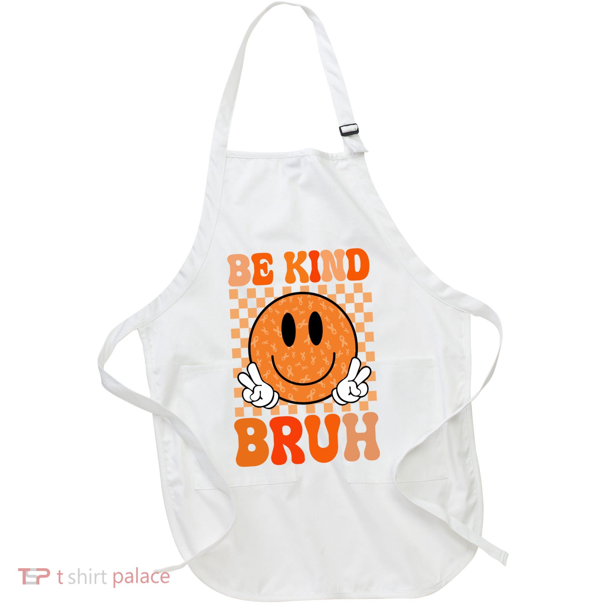 Be Kind Bruh Anti Bullying Smile Face Apron