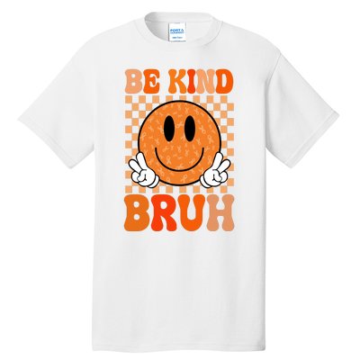 Be Kind Bruh Anti Bullying Smile Face Tall T-Shirt